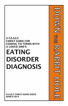FEAST Family Guide Project Down the Rabbit Hole Coming to terms with a loved one's eating disorder diagnosis