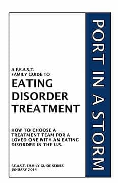 FEAST Family Guide Project Port In A Storm: How to Choose a Treatment Team for a Loved One with an Eating Disorder in the U.S.